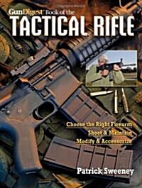 The Gun Digest Book of the Tactical Rifle: A Users Guide (Paperback)