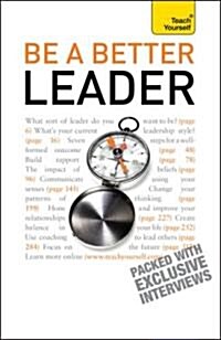 Be A Better Leader : An inspiring, practical guide to becoming a successful leader (Paperback)