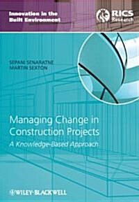 Managing Change in Construction Projects: A Knowledge-Based Approach (Hardcover)