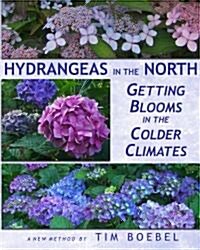 Hydrangeas in the North: Getting Blooms in the Colder Climates (Paperback)