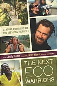 The Next Eco-Warriors: 22 Young Women and Men Who Are Saving the Planet (Paperback)