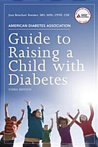 American Diabetes Association Guide to Raising a Child with Diabetes (Paperback, 3)