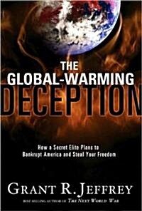 The Global-Warming Deception: How a Secret Elite Plans to Bankrupt America and Steal Your Freedom (Paperback)
