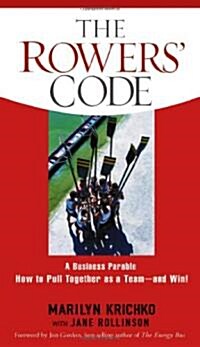 The Rowers Code: A Business Parable: How to Pull Together as a Team - And Win! (Hardcover)