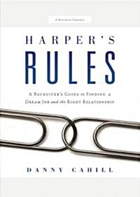 Harpers Rules: A Recruiters Guide to Finding a Dream Job and the Right Relationship: A Business Parable (Hardcover)