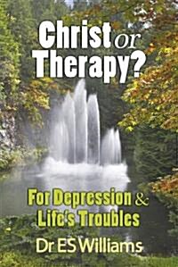 Christ or Therapy?: For Depression and Lifes Troubles (Paperback)