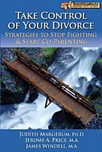 Take Control of Your Divorce: Strategies to Stop Fighting & Start Co-Parenting (Paperback)