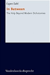 In Between: The Holy Beyond Modern Dichotomies (Hardcover)