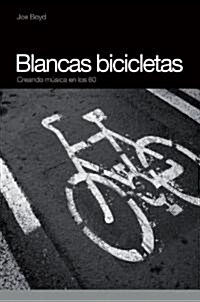 Blancas Bicicletas: Creando Musica En Los 60 (Hardcover)