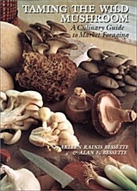 Taming the Wild Mushroom: A Culinary Guide to Market Foraging (Paperback)