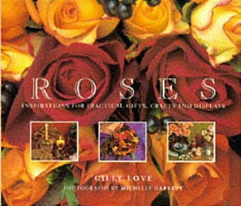 Roses: Inspirations for Practical Gifts, Crafts and Displays (Hardcover)