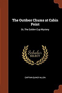 The Outdoor Chums at Cabin Point: Or, the Golden Cup Mystery (Paperback)