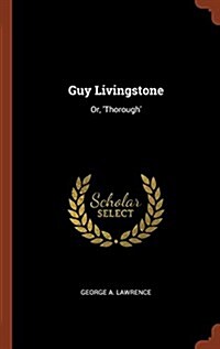 Guy Livingstone: Or, Thorough (Hardcover)