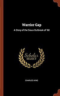 Warrior Gap: A Story of the Sioux Outbreak of 68 (Hardcover)