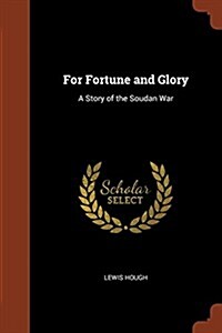 For Fortune and Glory: A Story of the Soudan War (Paperback)
