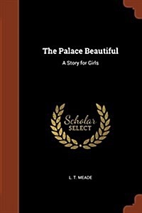 The Palace Beautiful: A Story for Girls (Paperback)