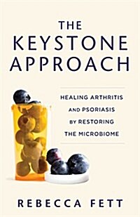 The Keystone Approach: Healing Arthritis and Psoriasis by Restoring the Microbiome (Paperback)