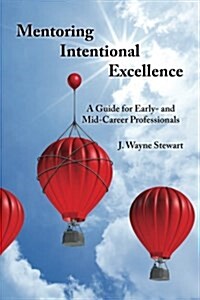 Mentoring Intentional Excellence: A Guide for Early- And Mid-Career Professionals (Paperback)