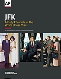 JFK: A Daily Chronicle of the White House Years: An Associated Press Centennial Commemorative Edition (Paperback)