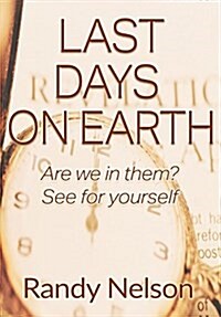 Last Days on Earth: Are We in Them? See for Yourself (Hardcover)