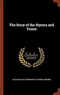 The Story of the Hymns and Tunes (Hardcover)