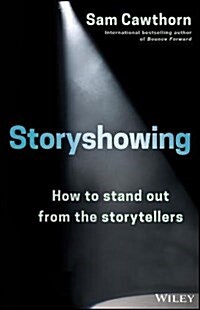 Storyshowing: How to Stand Out from the Storytellers (Paperback)