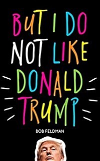 But I Do Not Like Donald Trump (Paperback)