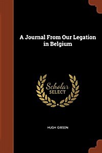 A Journal from Our Legation in Belgium (Paperback)