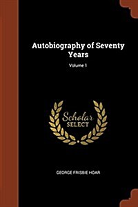 Autobiography of Seventy Years; Volume 1 (Paperback)