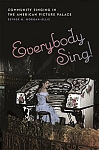 Everybody Sing!: Community Singing in the American Picture Palace (Hardcover)