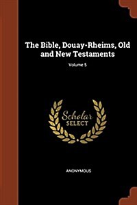 The Bible, Douay-Rheims, Old and New Testaments; Volume 5 (Paperback)