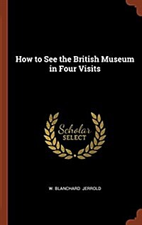 How to See the British Museum in Four Visits (Hardcover)