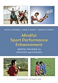 Mindful Sport Performance Enhancement: Mental Training for Athletes and Coaches (Hardcover)