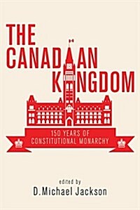 The Canadian Kingdom: 150 Years of Constitutional Monarchy (Paperback)