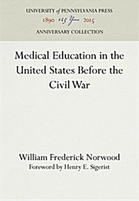 Medical Education in the United States Before the Civil War (Hardcover, Reprint 2016)