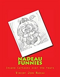 Nadeau Funnies Vol.1: The Insane Cartoons Over the Years (Paperback)