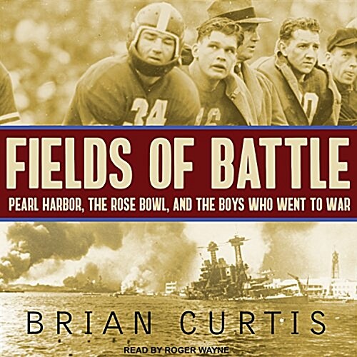 Fields of Battle: Pearl Harbor, the Rose Bowl, and the Boys Who Went to War (Audio CD)