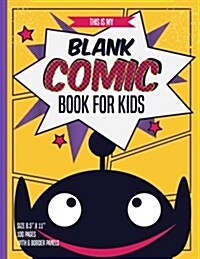 Blank Comic Books for Kids: 100 pages inside & 6 border Staggered panels of each page, Blank Comic Book size 8.5 x 11 Baby Monster (Paperback)