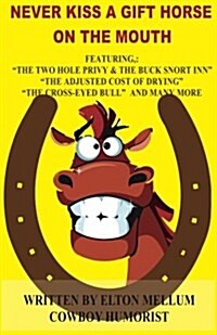 Never Kiss a Gift Horse of the Mouth: Fun and Adventure with Buckskin Charlie & Rosetta (Paperback)