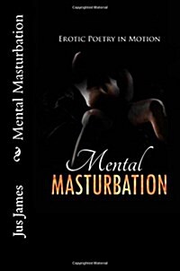 Mental Masturbation: Erotic Poetry in Motion (Paperback)