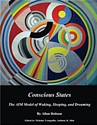Conscious States (B&w): The Aim Model of Waking, Sleeping, and Dreaming (Paperback)