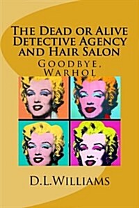 The Dead or Alive Detective Agency and Hair Salon: Goodbye, Warhol (Paperback)