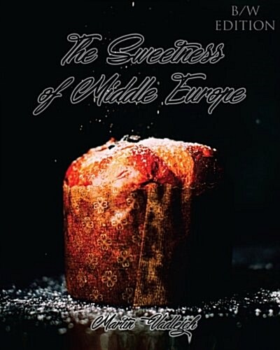 The Sweetness of Middle Europe B/W: Kolaches and Much More! (Paperback)
