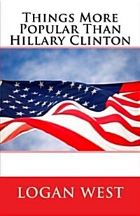 Things More Popular Than Hillary Clinton (Paperback)