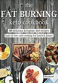 The Fat Burning Keto Cookbook: 60 Delicious Ketogenic Diet Recipes (Paperback)
