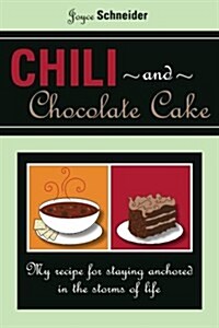 Chili and Chocolate Cake: My Recipe for Staying Anchored in the Storms of Life (Paperback)