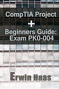 Comptia Project+ Beginners Guide: Exam Pk0-004 (Paperback)