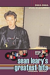 Sean Learys Greatest Hits, Volume Three: Wrote to Perdition 2003-2005 (Paperback)