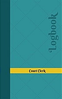 Court Clerk Log: Logbook, Journal - 102 Pages, 5 X 8 Inches (Paperback)