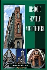 Historic Seattle Architecture: The Aesthetic Alchemy of Ambiance and Chaos (Paperback)